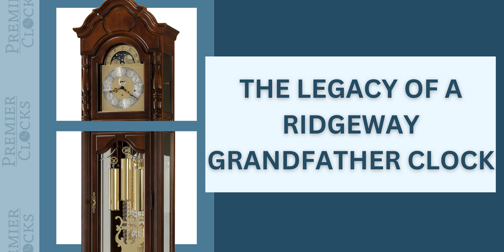 The Legacy of Ridgeway Grandfather Clock | Premier Clocks